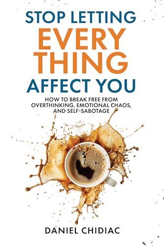 Stop Letting Everything Affect You