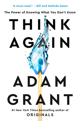 Think Again: The Power of Knowing What You Don't Know by Adam Grant