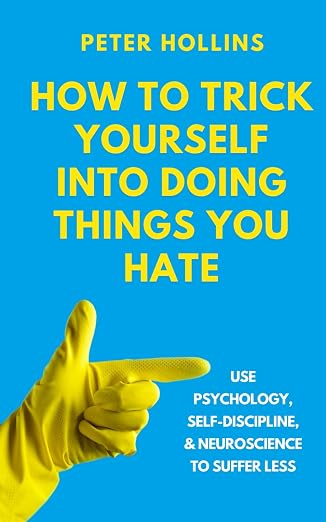How to Trick Yourself Into Doing Things You Hate