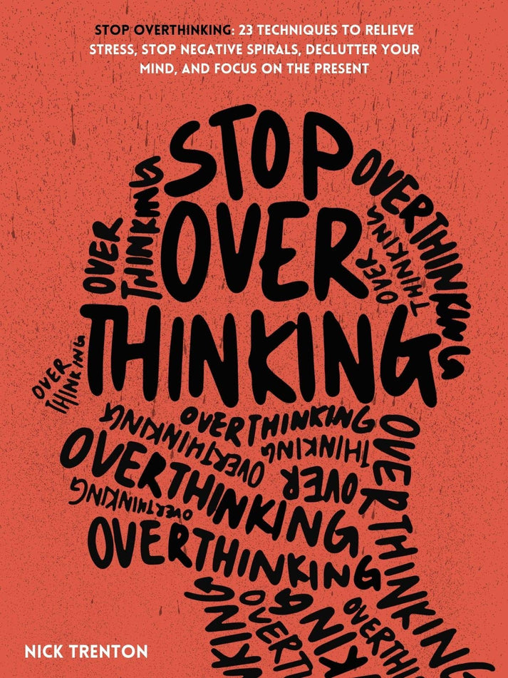 Stop Overthinking: 23 Techniques to Relieve Stress, Stop Negative Spir ...